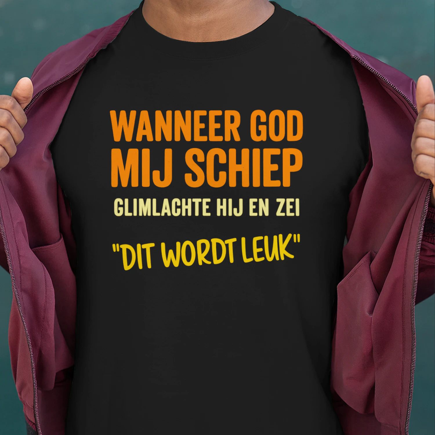 Shirt Wanneer God Mij Schiep Glimlachte Hij En Zei "Dit Wordt Leuk"