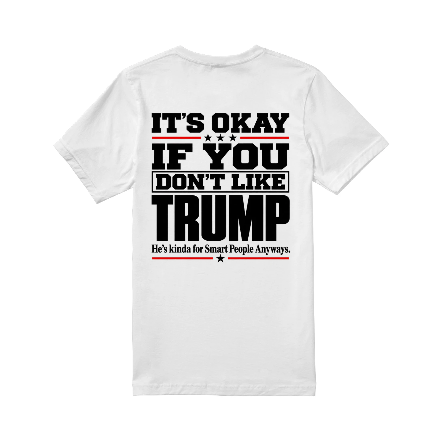 It’s Okay If You Don’t Like Trump – Political Statement T-Shirt