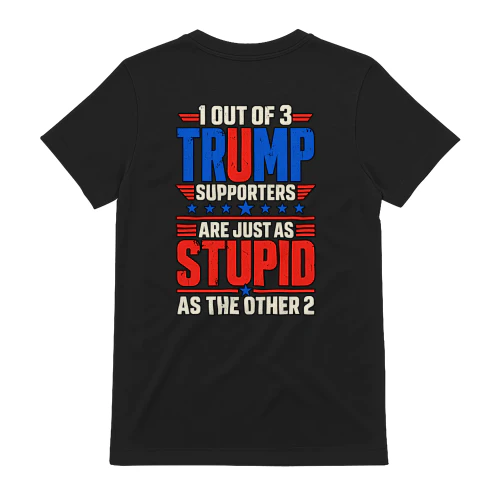 1 Out of 3 Trump Supporters T-Shirt – Funny Anti-Trump Graphic Tee
