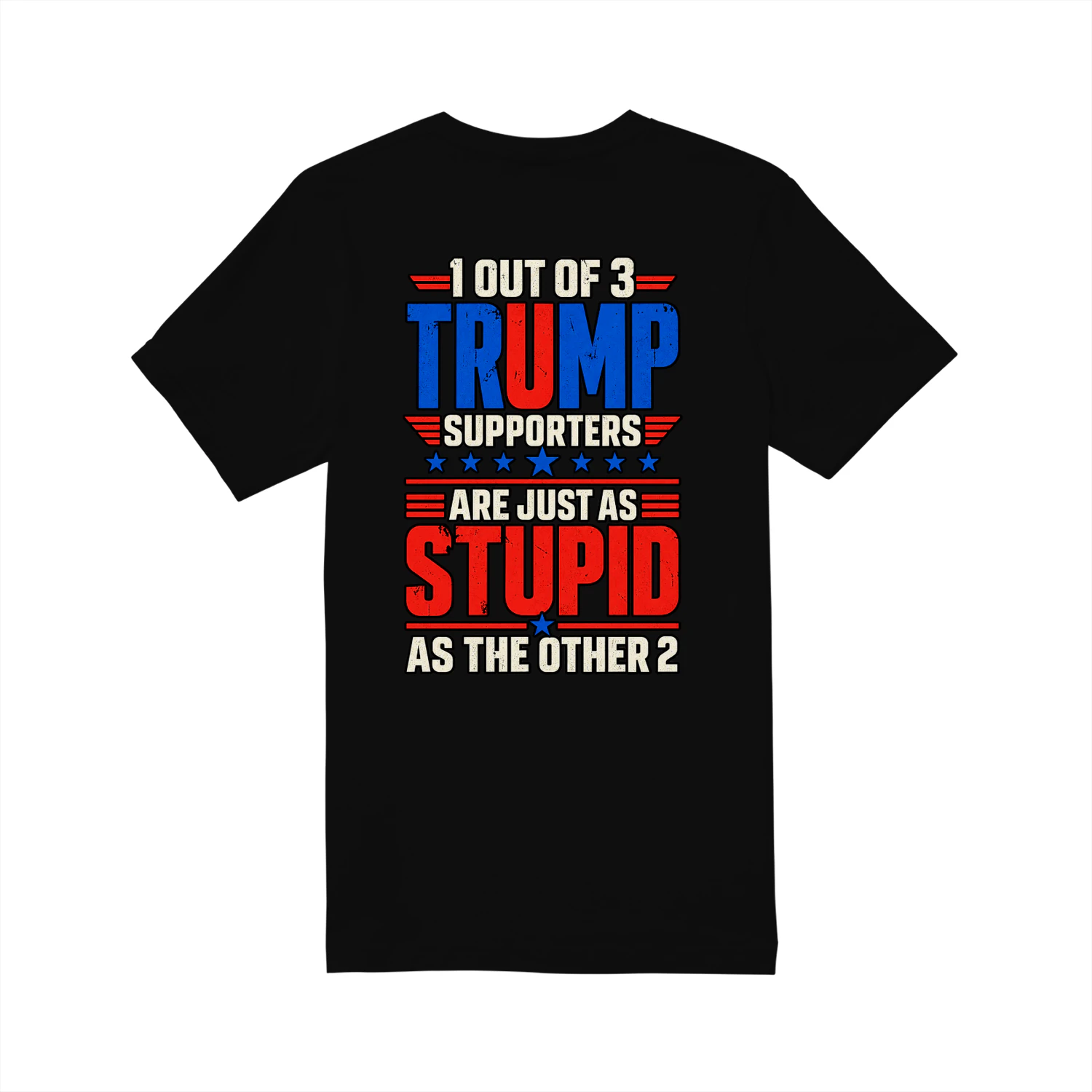 1 Out of 3 Trump Supporters T-Shirt – Funny Anti-Trump Graphic Tee