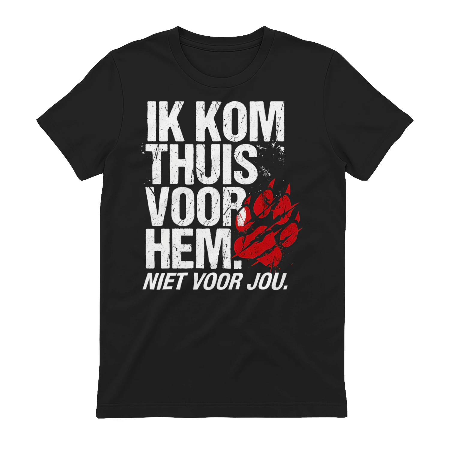 Unisex T-shirt - IK KOM THUIS VOOR HEM. NIET VOOR JOU.