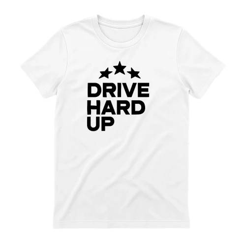 DRIVE HARD UP T-SHIRT