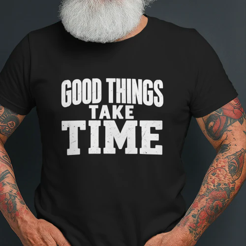 Good Things Take Time