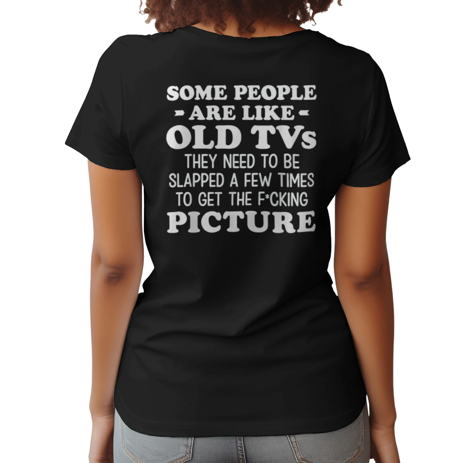 Some People are Like Old Tvs They Need to Be Slapped A Few