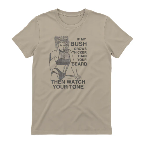 If My Bush Grows Thicker Than Your Beard