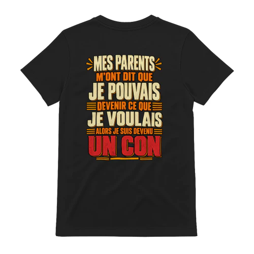 MES PARENTS M'ONT DIT QUE JE POUVAIS DEVENIR CE QUE JE VOULAIS… ALORS JE SUIS DEVENU UN CON !