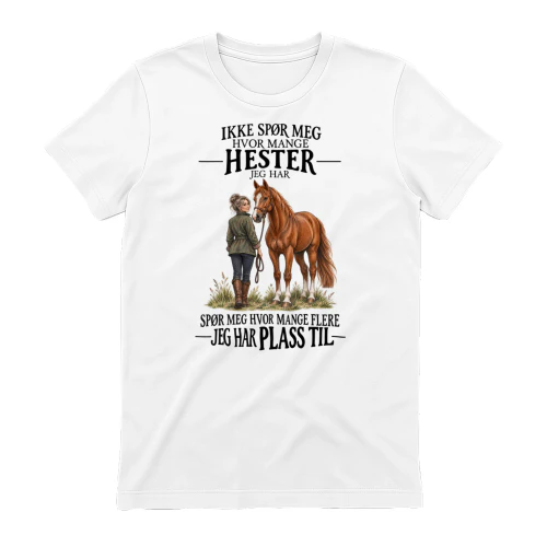IKKE SPØR MEG HVOR MANGE HESTER JEG HAR.