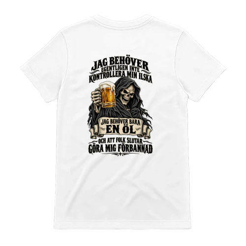 JAG BEHÖVER BARA EN ÖL OCH ATT FOLK SLUTAR GÖRA MIG FÖRBANNAD.