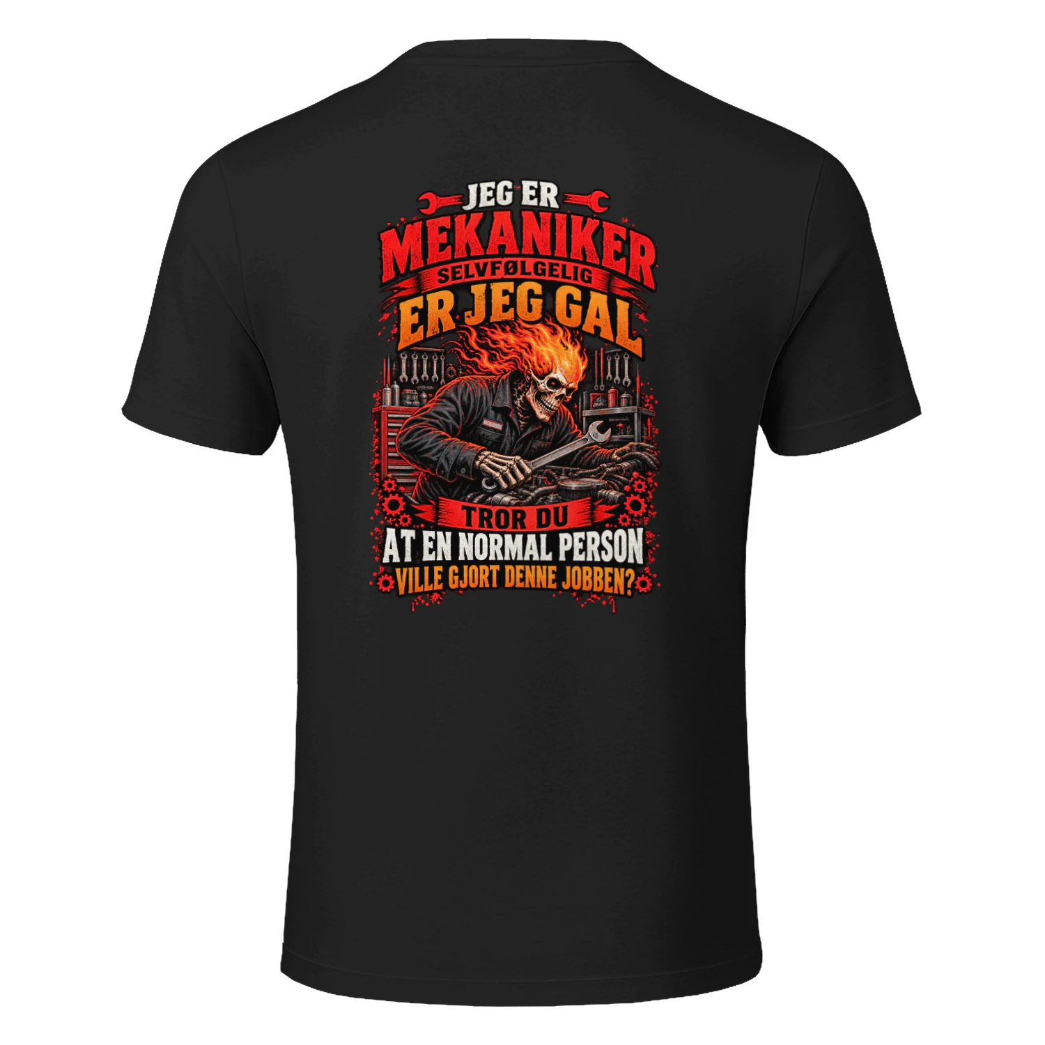 JEG ER MEKANIKER SELVFØLGELIG ER JEG GAL. TROR DU AT EN NORMAL PERSON VILLE GJORT DENNE JOBBEN?