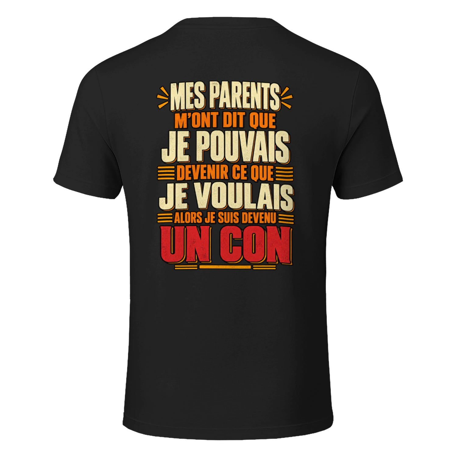 MES PARENTS M'ONT DIT QUE JE POUVAIS DEVENIR CE QUE JE VOULAIS… ALORS JE SUIS DEVENU UN CON !