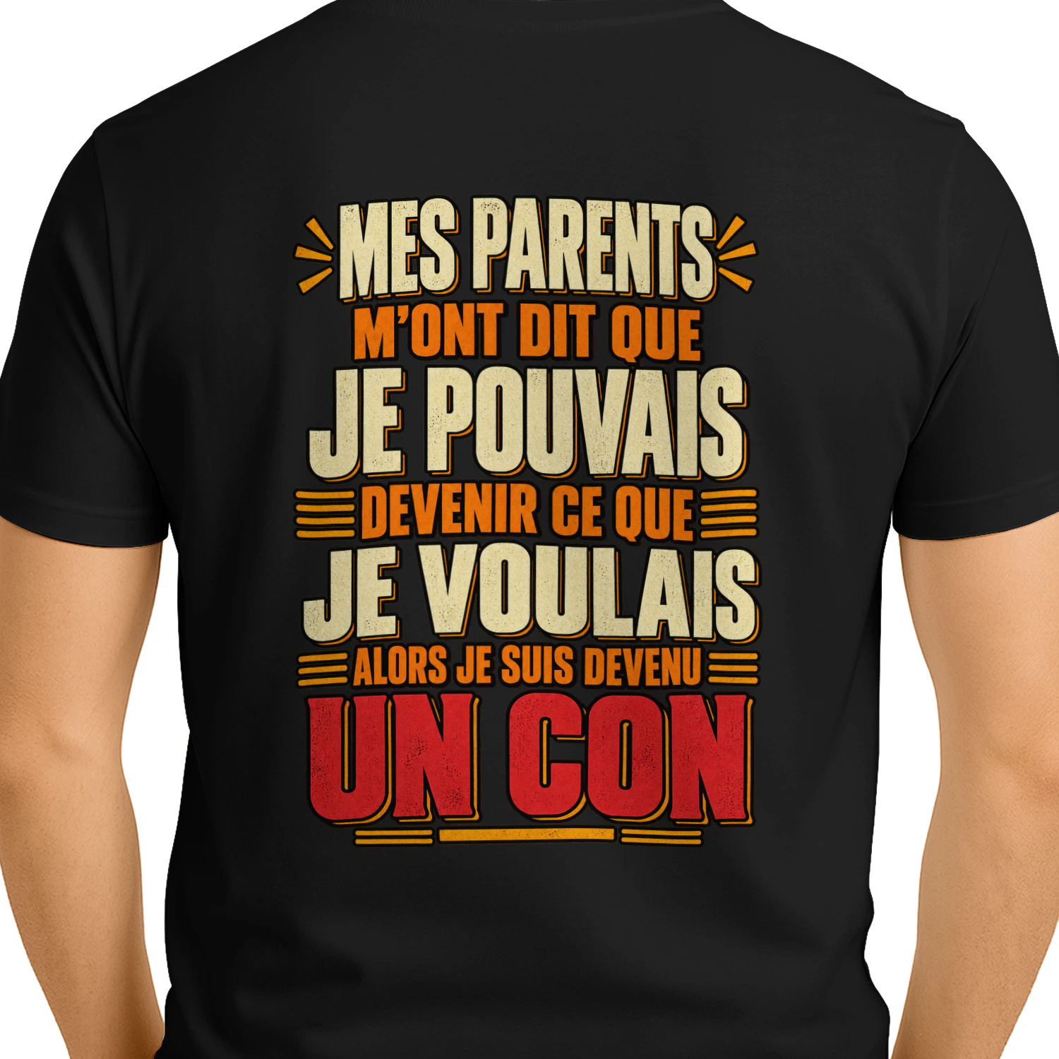 MES PARENTS M'ONT DIT QUE JE POUVAIS DEVENIR CE QUE JE VOULAIS… ALORS JE SUIS DEVENU UN CON !