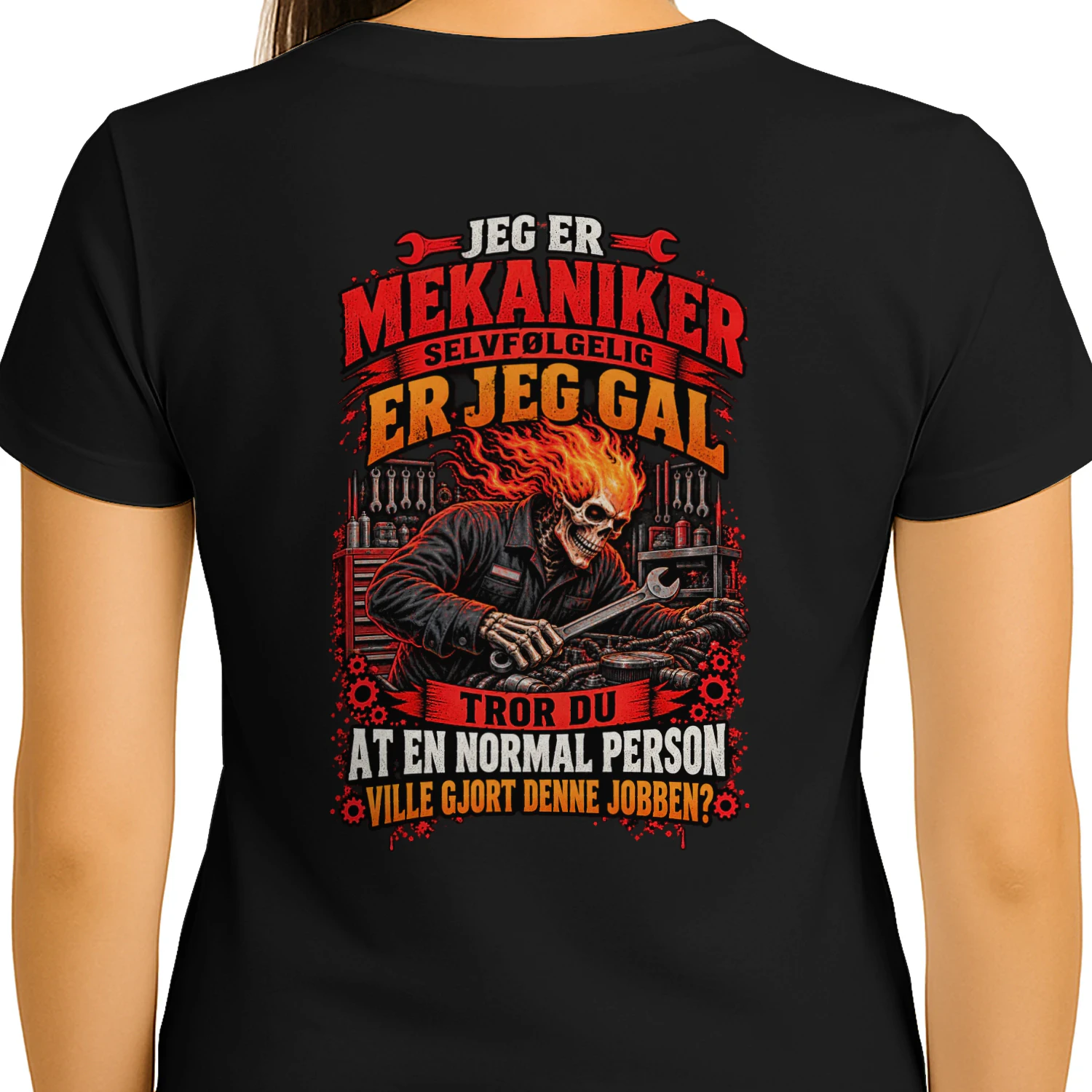 JEG ER MEKANIKER SELVFØLGELIG ER JEG GAL. TROR DU AT EN NORMAL PERSON VILLE GJORT DENNE JOBBEN?