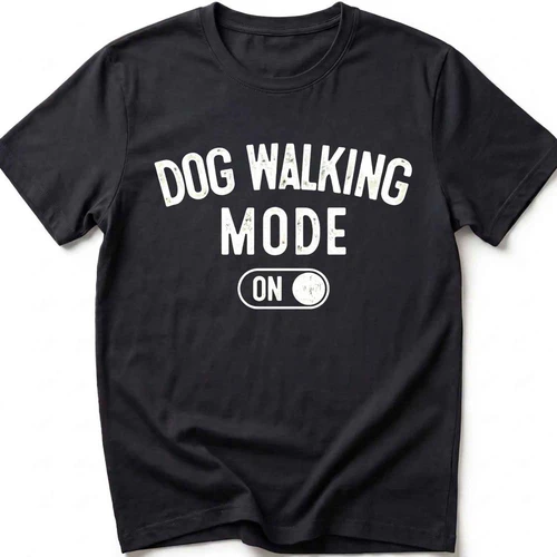 Dog Walking Mode On Funny Dog Lover T-Shirt
