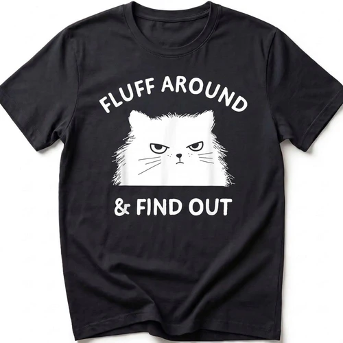 Fluff Around And Find Out Cat Funny 