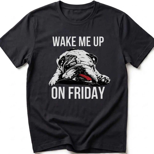 Wake Me Up On Friday Funny Dog T-Shirt