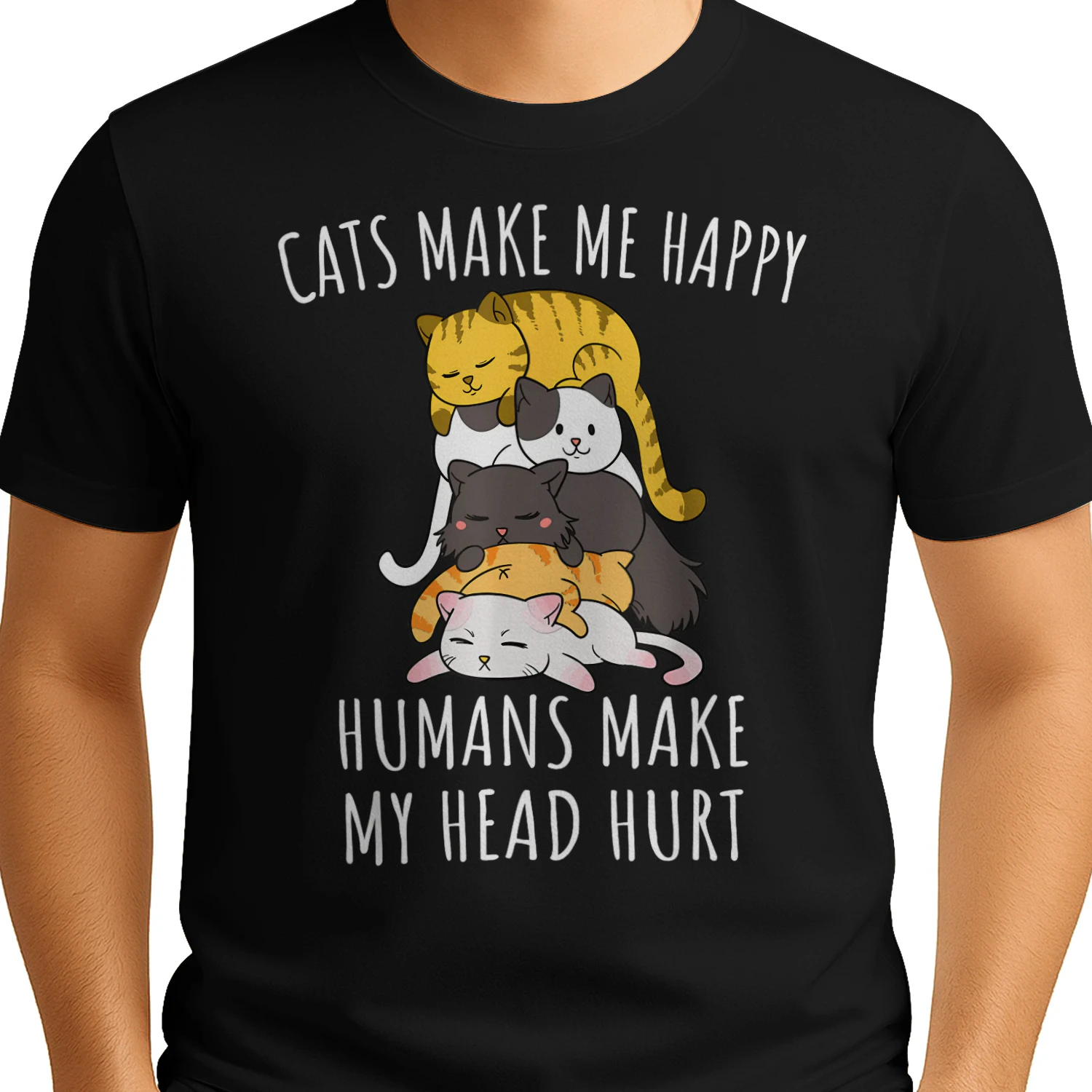 Cats Make Me Happy Humans Make My Head Hurt