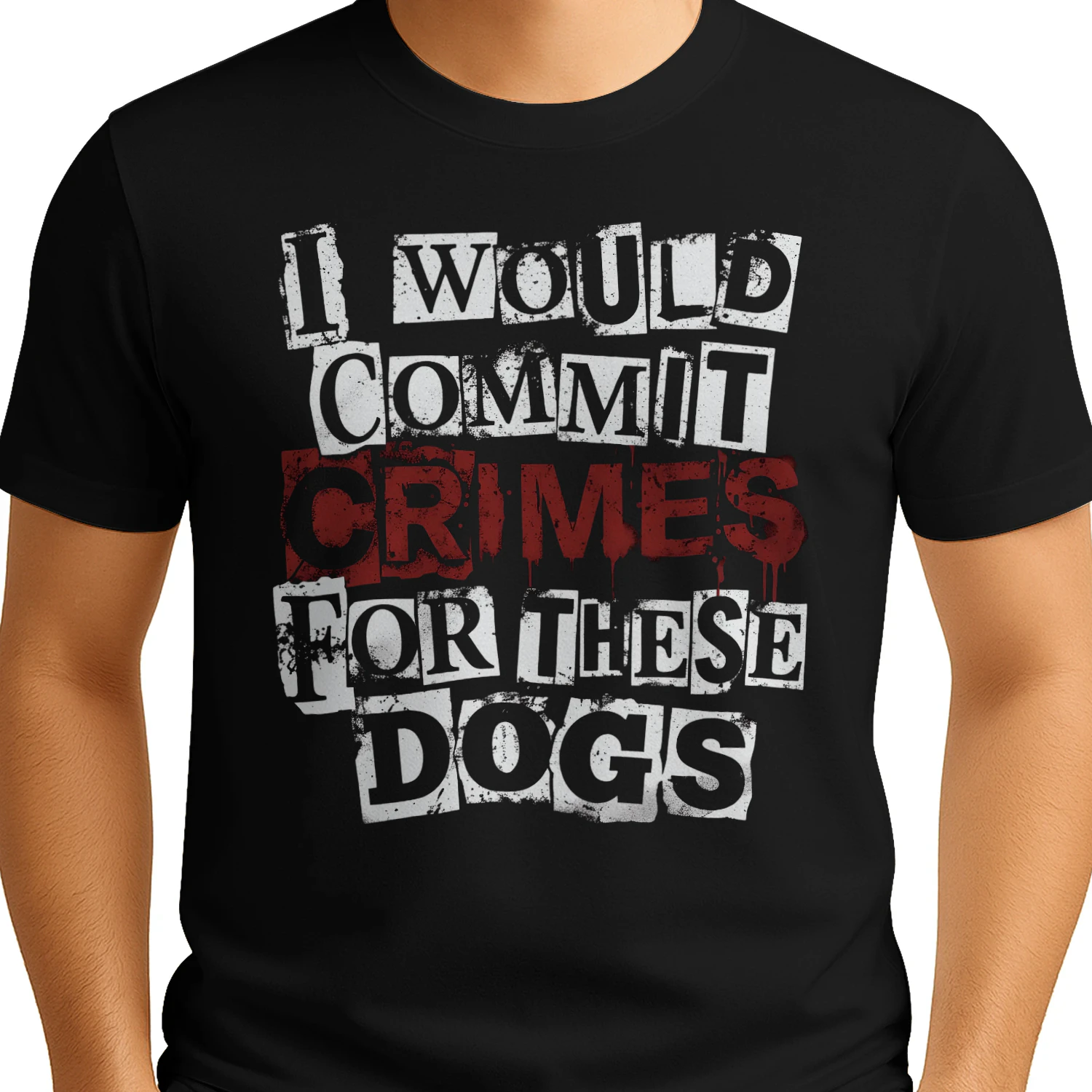 I Would Commit Crimes for These Dogs T-Shirt