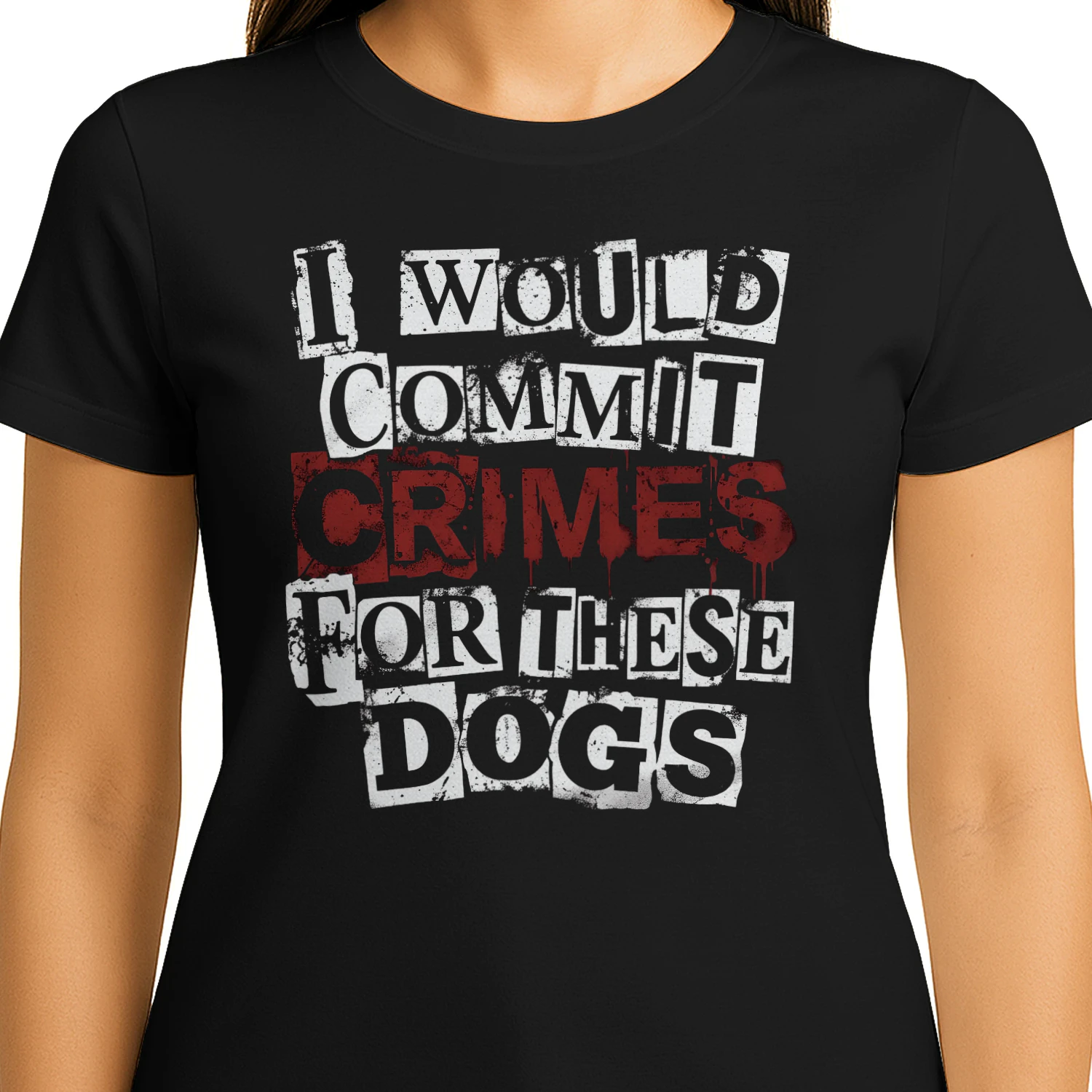 I Would Commit Crimes for These Dogs T-Shirt