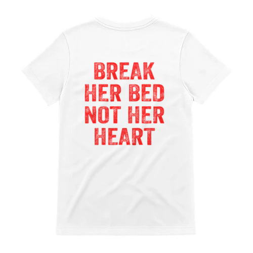 BREAK HER BED NOT HER HEART