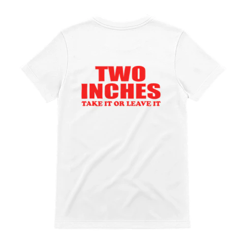 TWO INCHES TAKE IT OR LEAVE IT