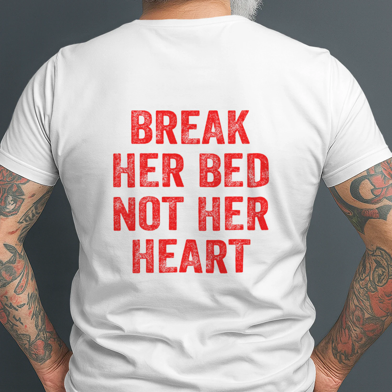 BREAK HER BED NOT HER HEART T-SHIRT