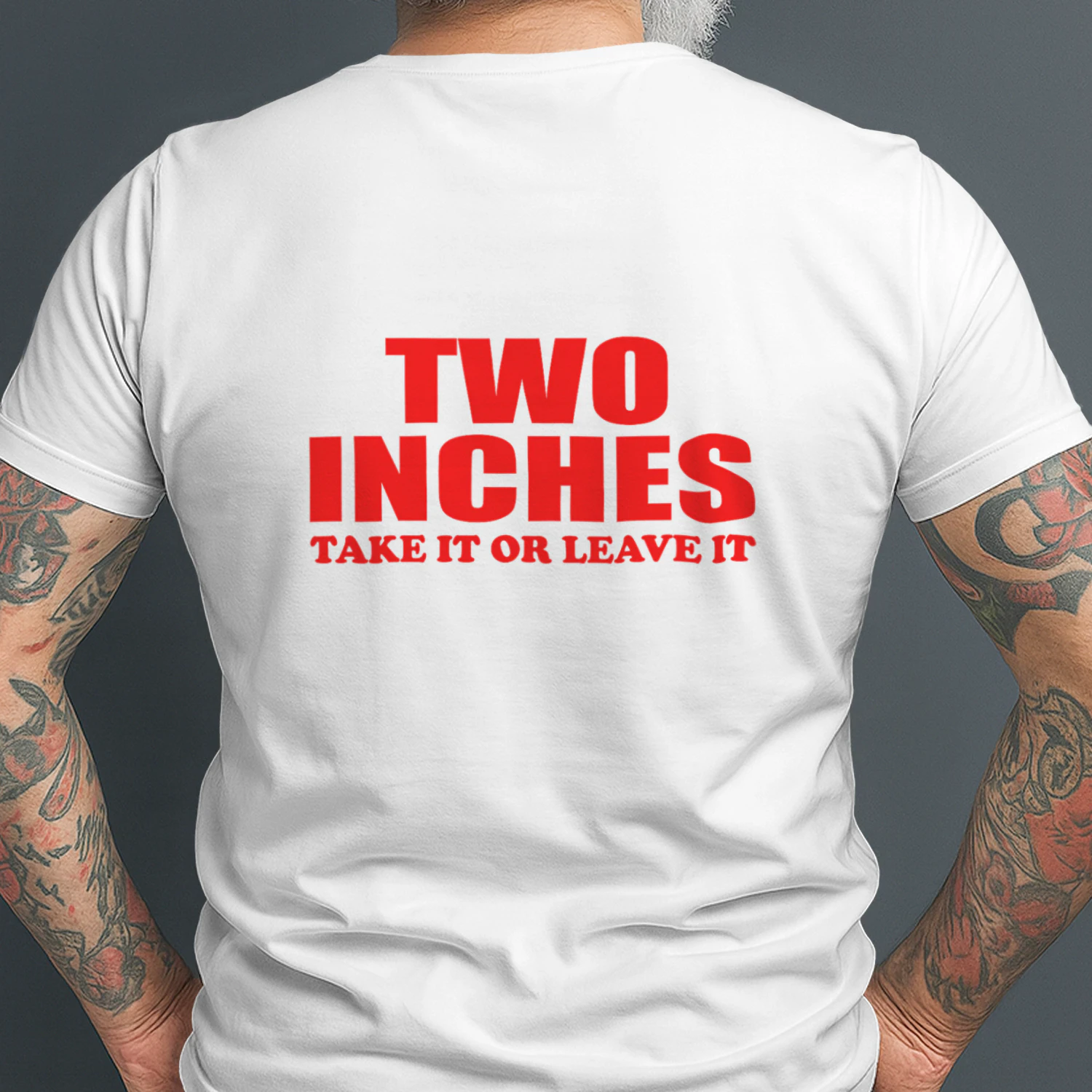 TWO INCHES TAKE IT OR LEAVE IT T-SHIRT