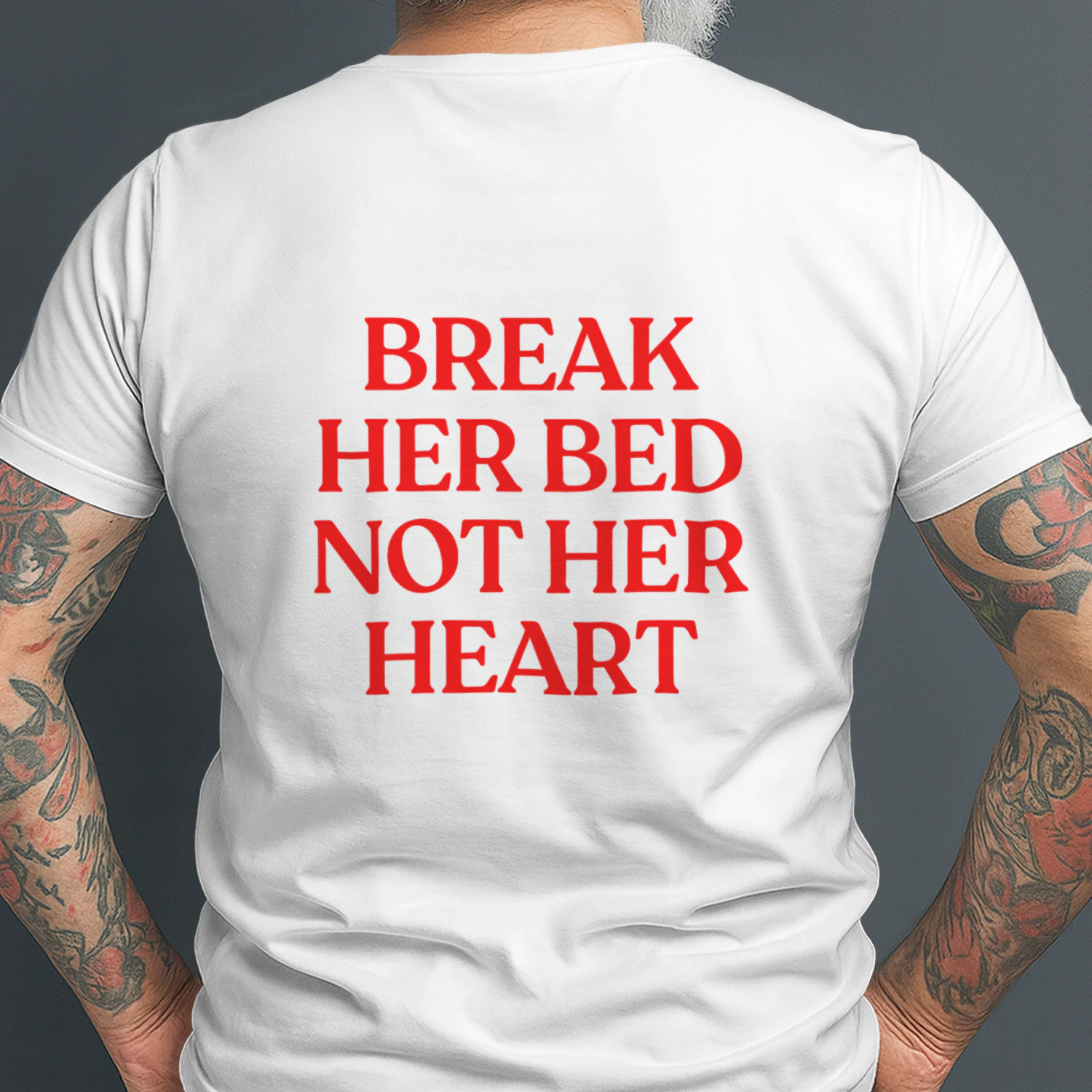 BREAK HER BED NOT HER HEART T-SHIRT