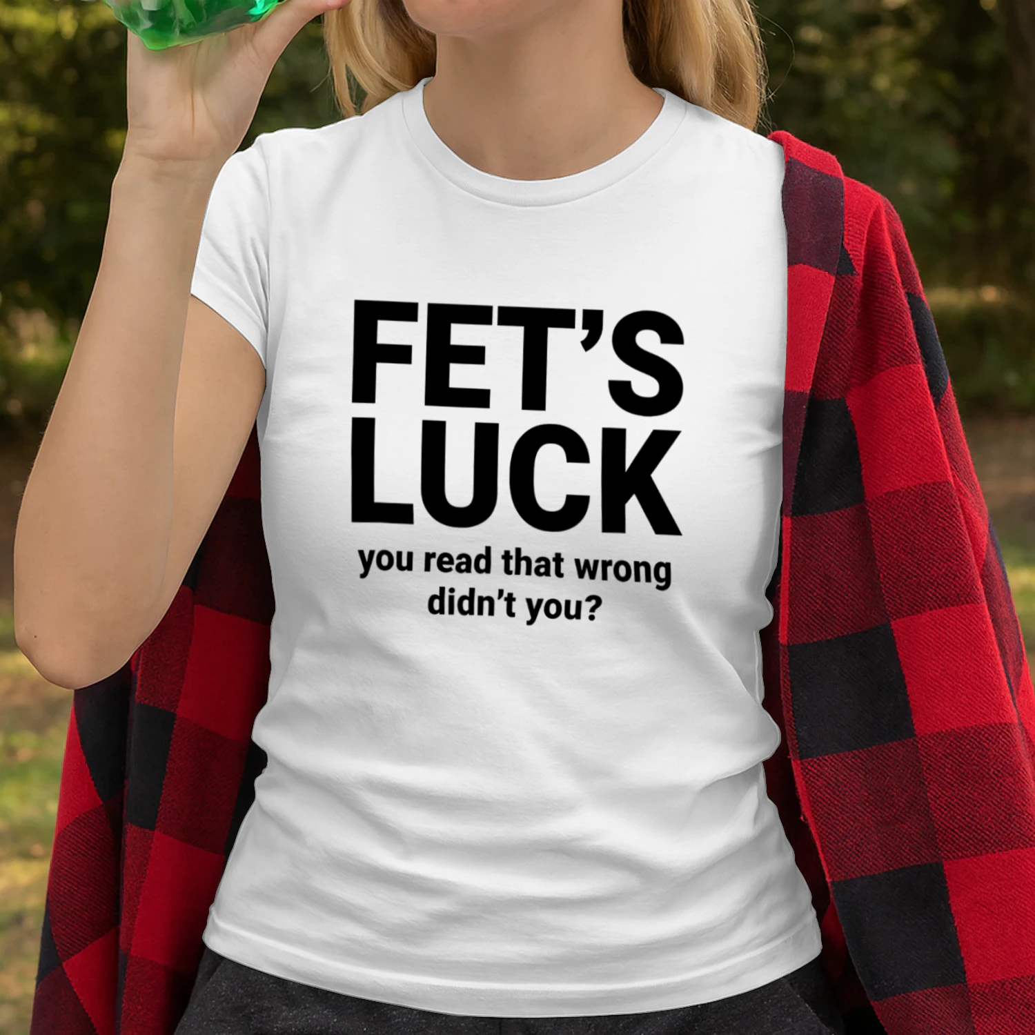 FET'S LUCK YOU READ THAT WRONG DIDN'T YOU