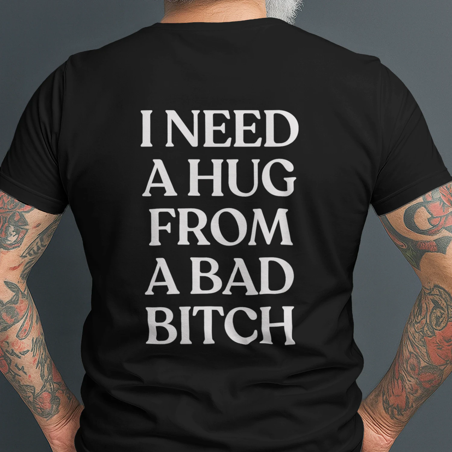 I NEED A HUG FROM A BAD BITCH T-SHIRT