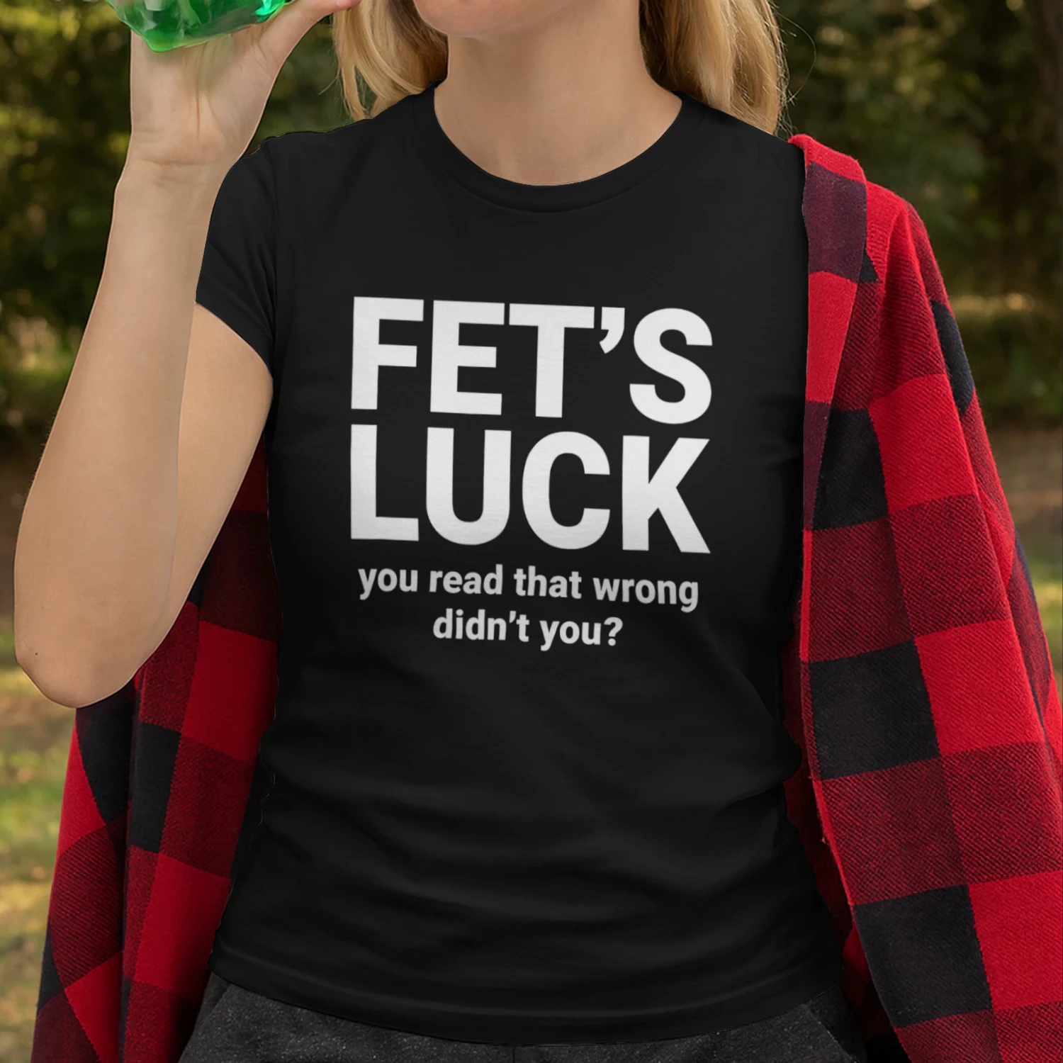FET'S LUCK YOU READ THAT WRONG DIDN'T YOU