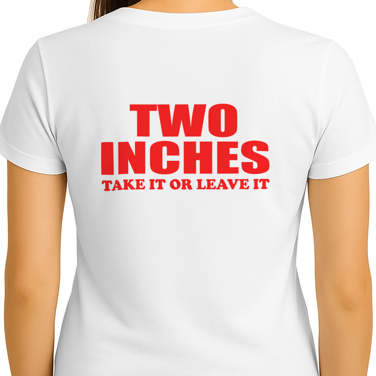 TWO INCHES TAKE IT OR LEAVE IT T-SHIRT
