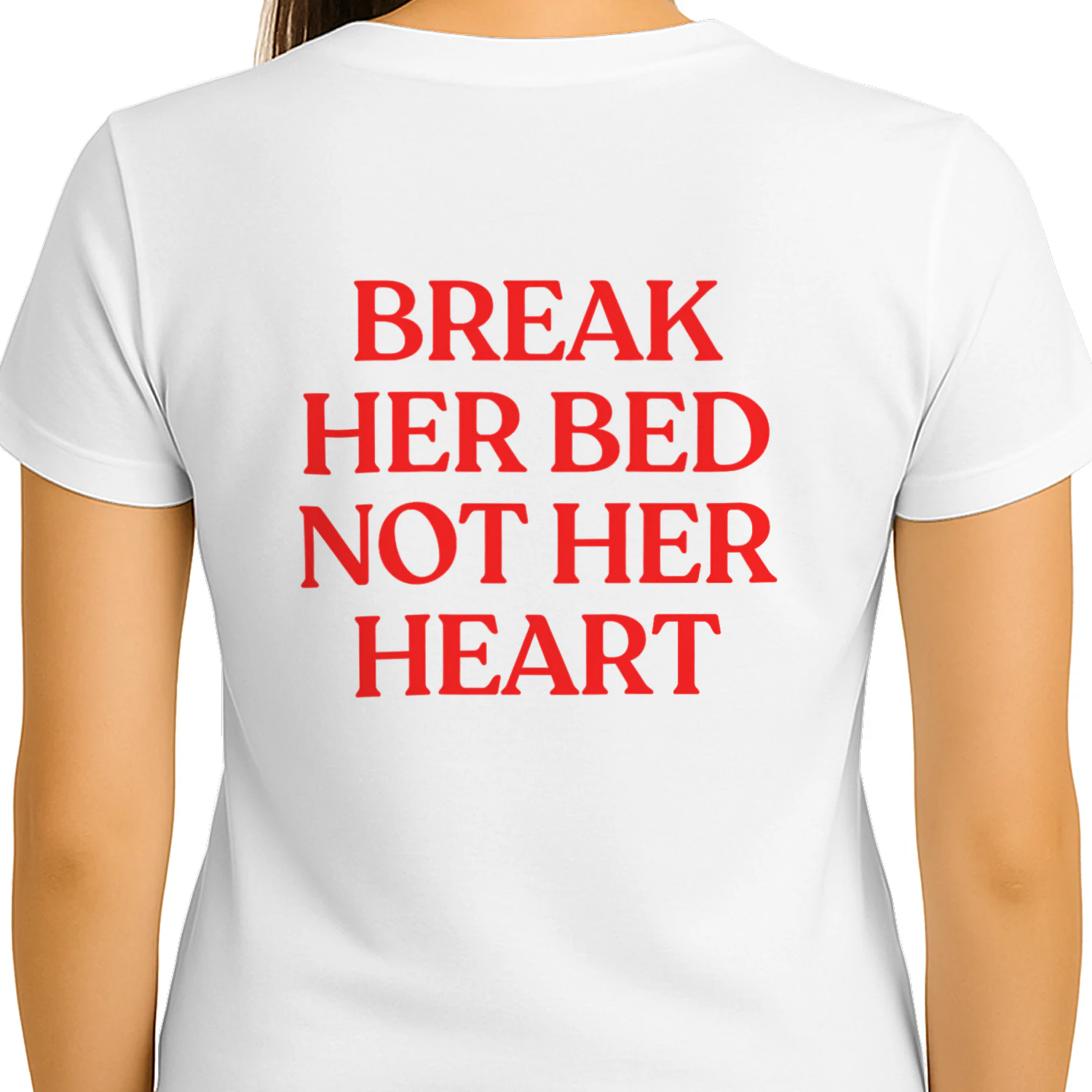 BREAK HER BED NOT HER HEART T-SHIRT