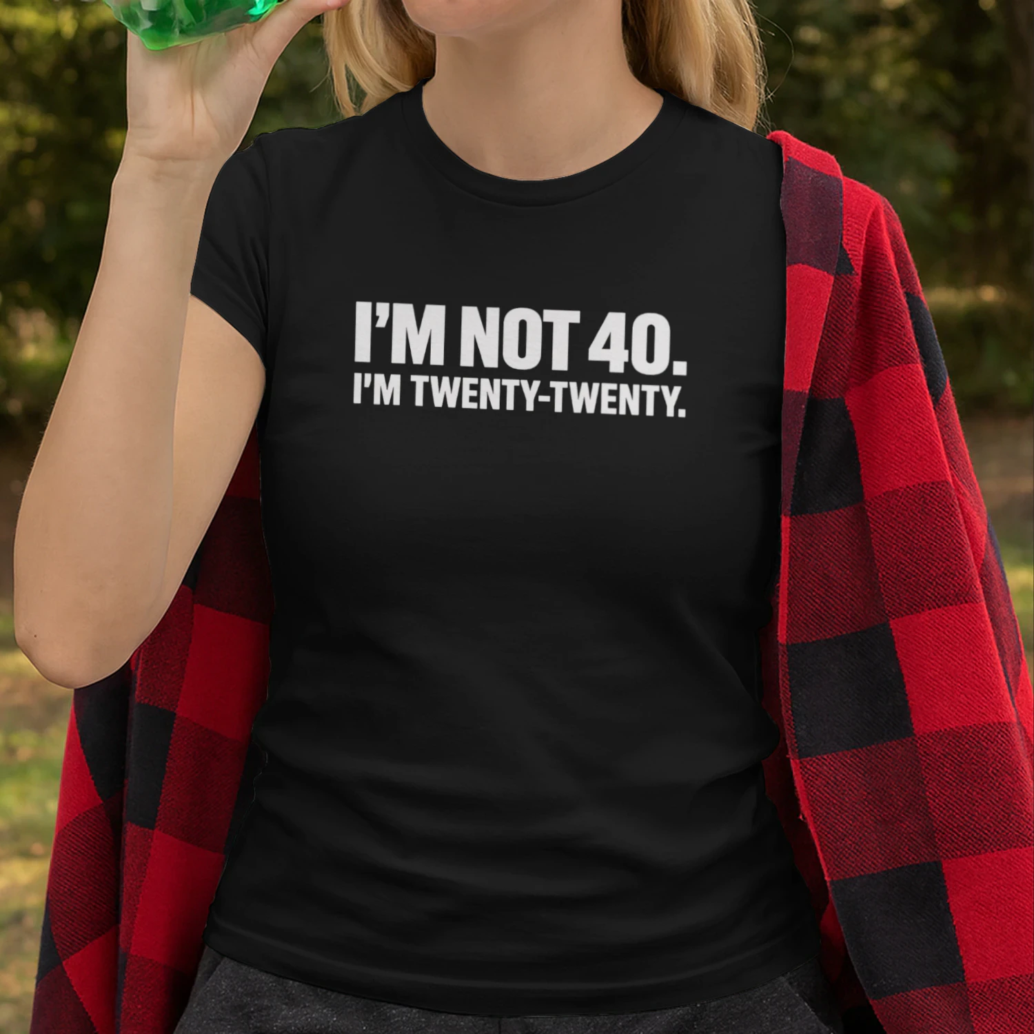 I'M NOT 40 I'M TWENTY TWENTY