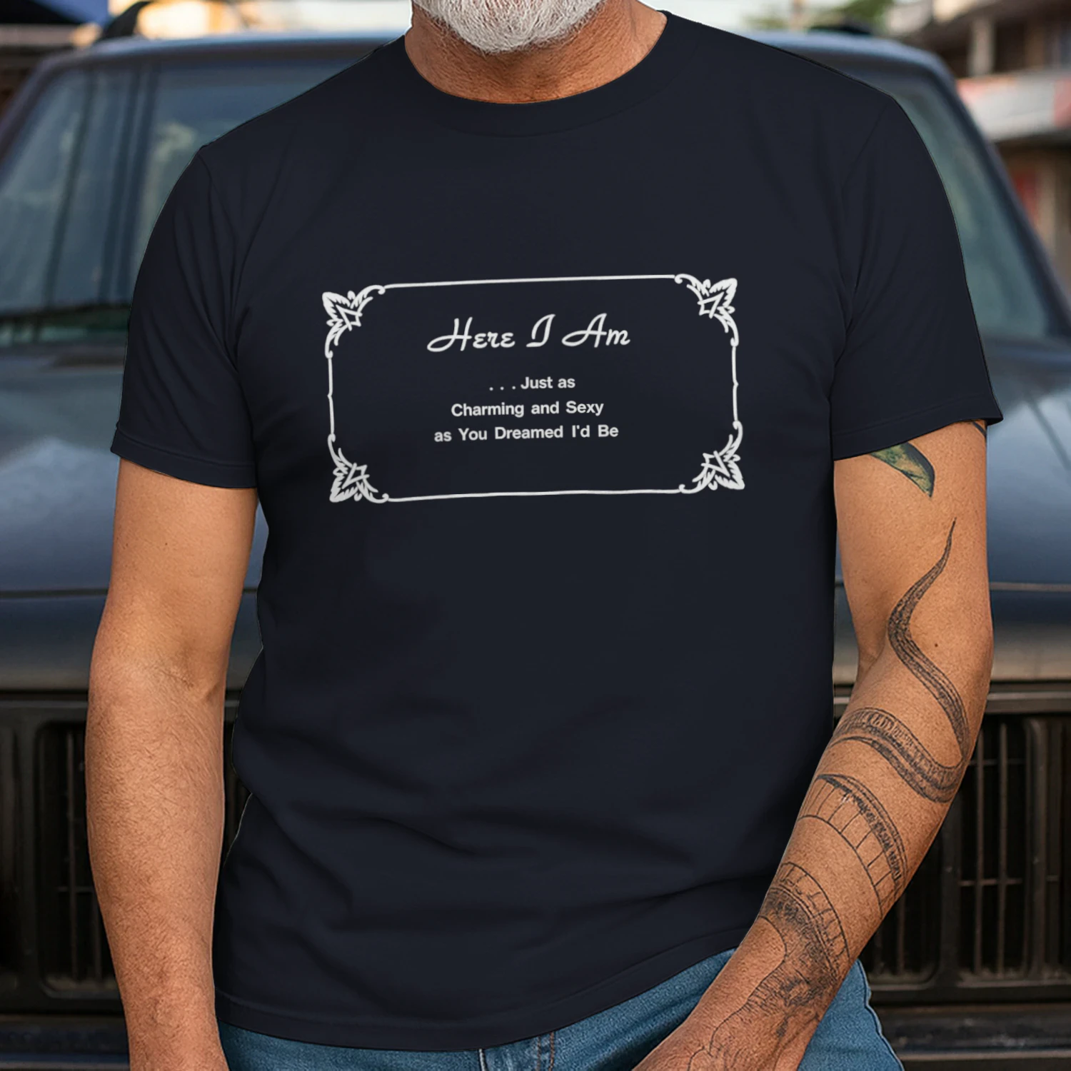 Here I Am Just as Charming and Sexy as You Dreamed I’d Be Shirt