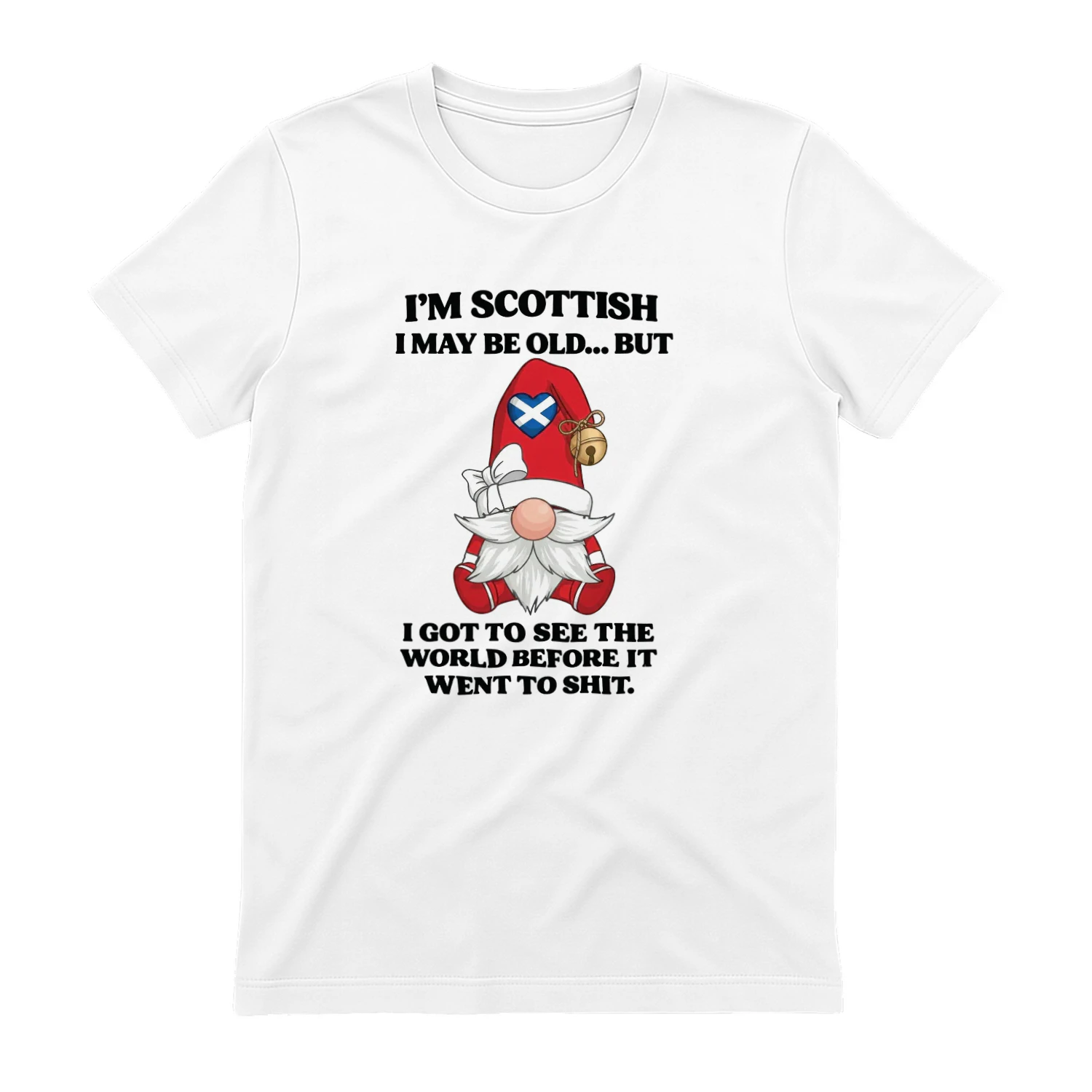 I’m Scottish I May Be Old But I Got See The World Before It Went To Shit Shirt