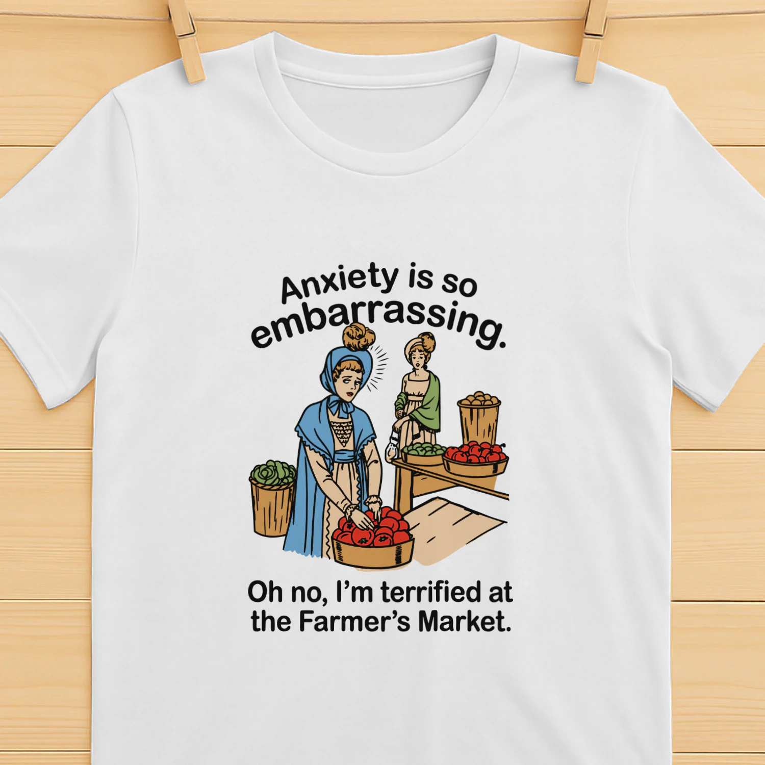 Anxiety is so embarrassing. Oh no, I'm Terrified At The Farmer's Market Shirt