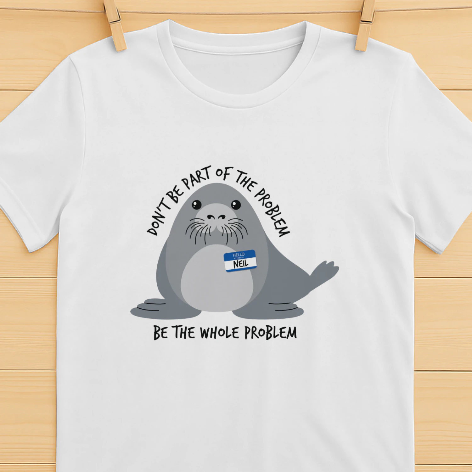 Don't Be the Whole Problem — Funny Cute Seal Shirt