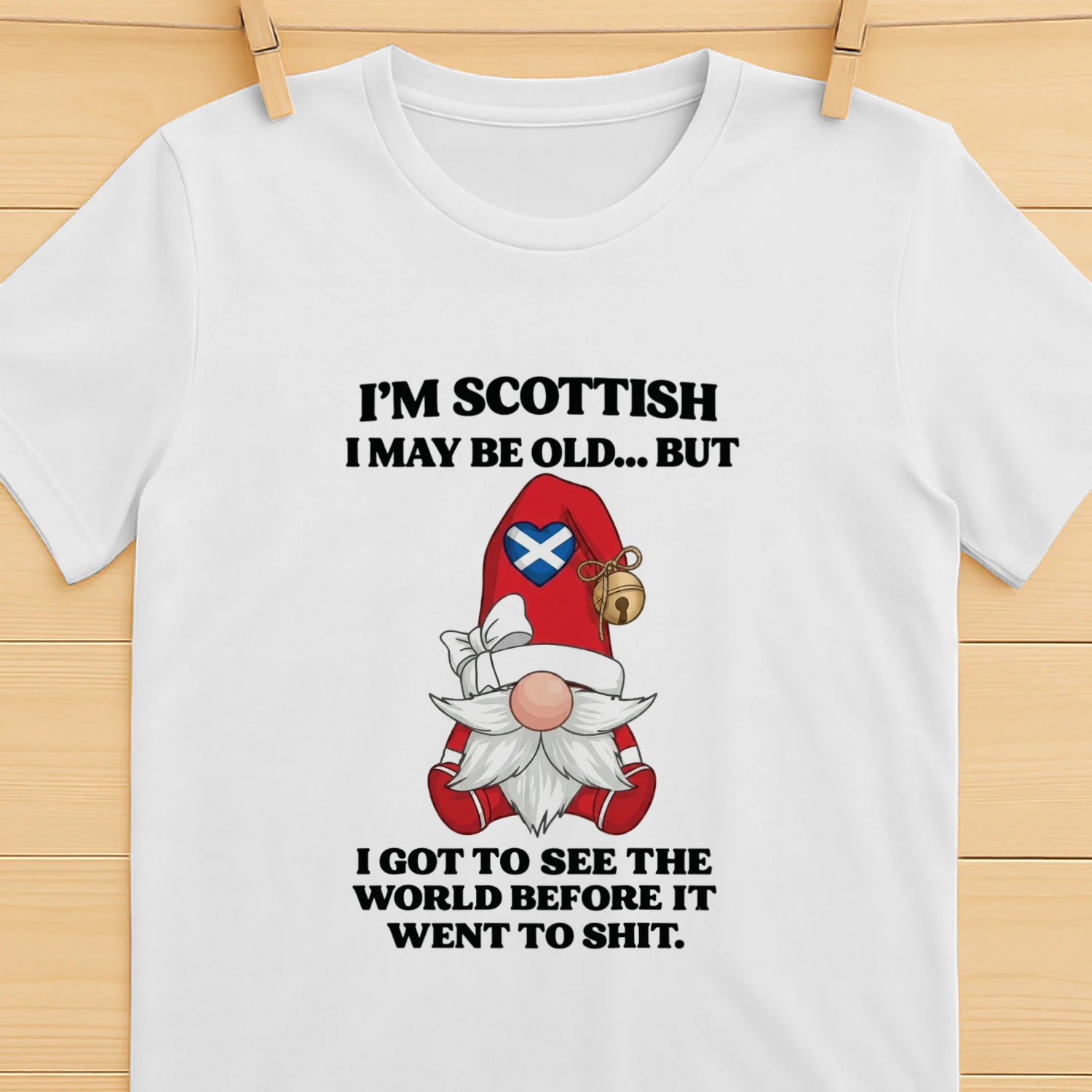 I’m Scottish I May Be Old But I Got See The World Before It Went To Shit Shirt