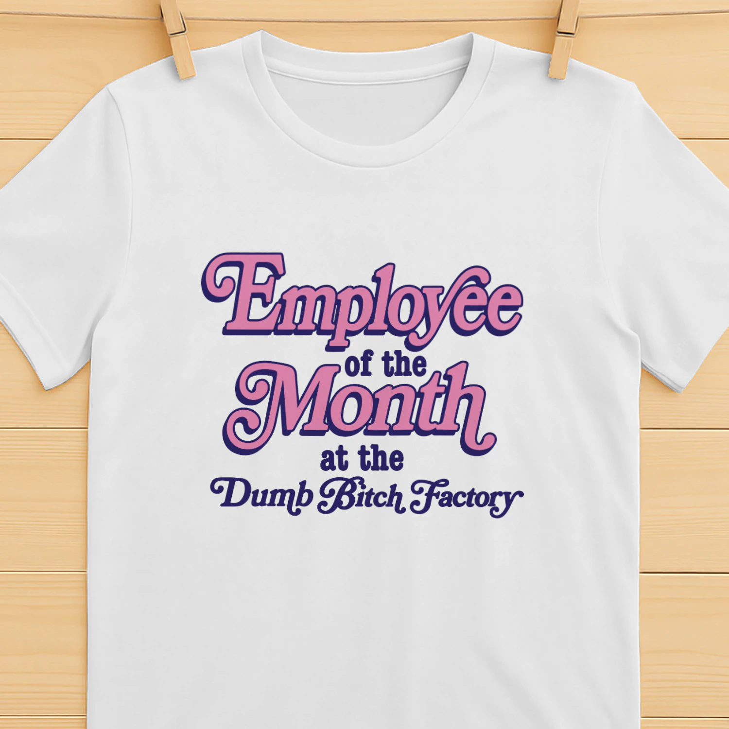 Employee Of The Month At The Dumb Bitch Factory Shirt