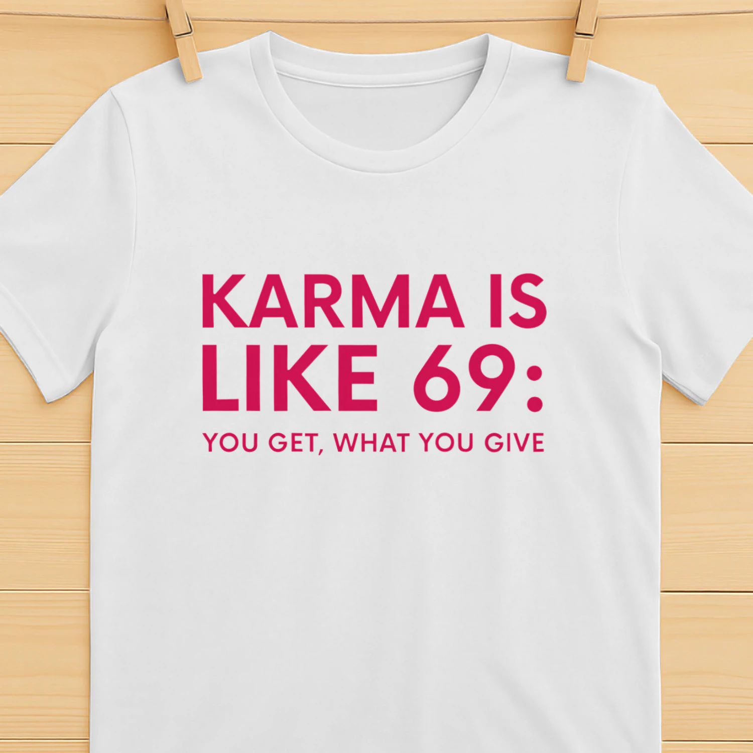 Karma Is Like 69 You Get What You Give Shirt