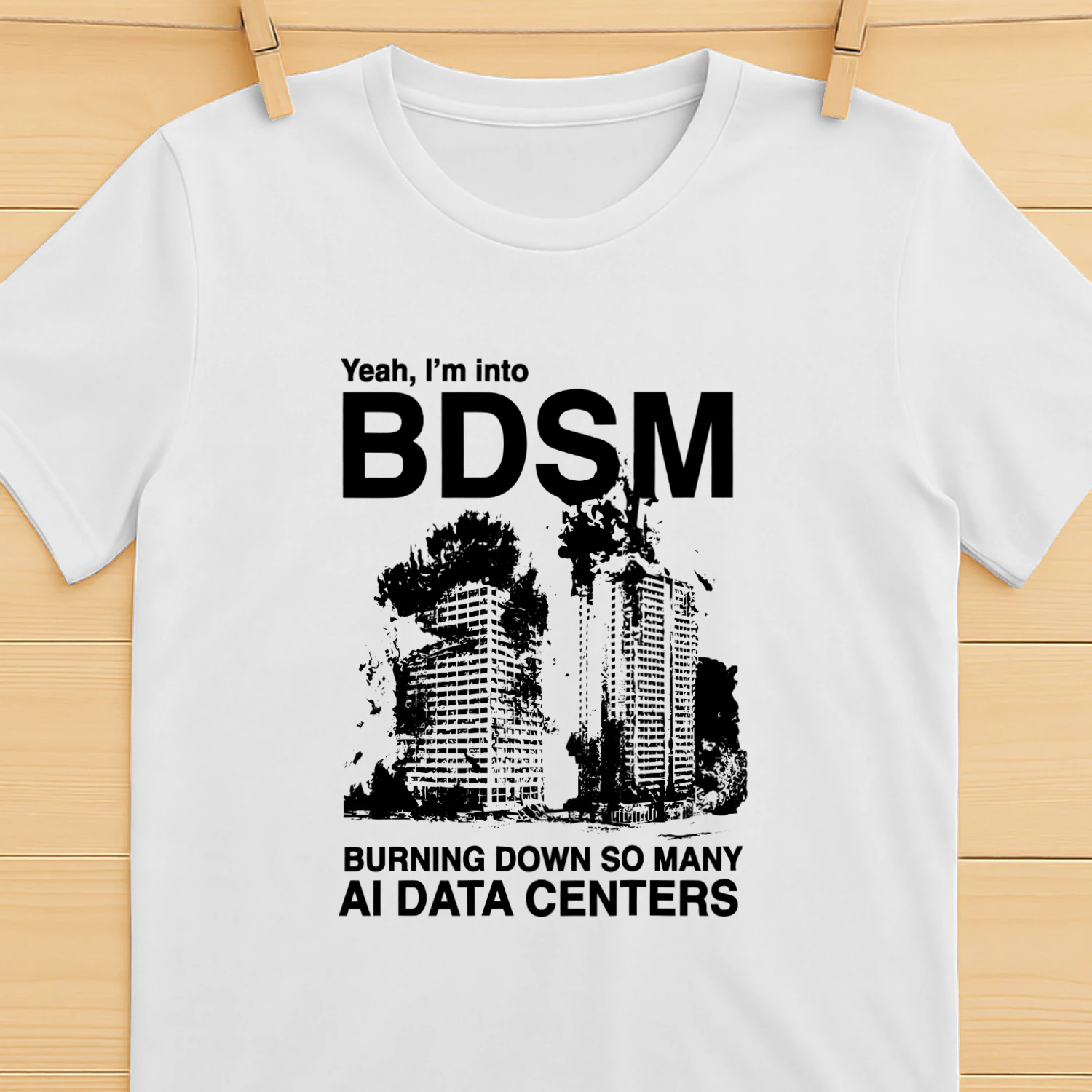 Yeah, I'm Into BDSM (Burning Down So Many AI Data Centers) Shirt