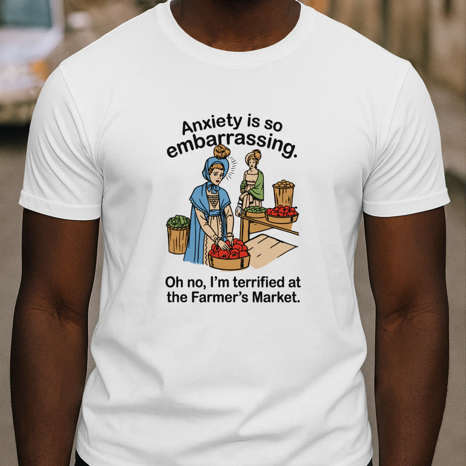 Anxiety is so embarrassing. Oh no, I'm Terrified At The Farmer's Market Shirt