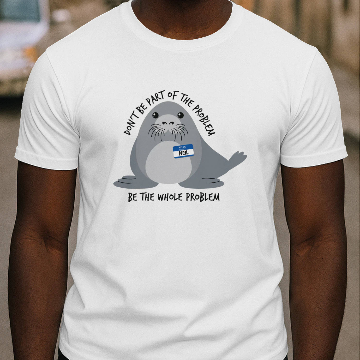 Don't Be the Whole Problem — Funny Cute Seal Shirt