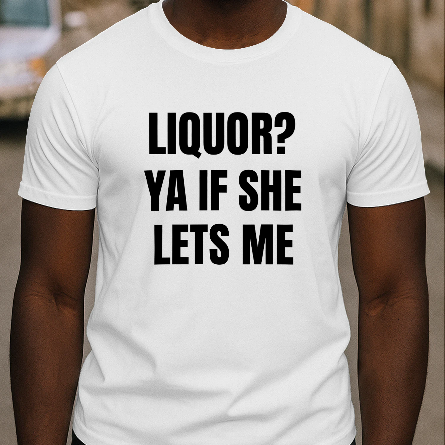 Liquor Ya If She Lets Me Shirt