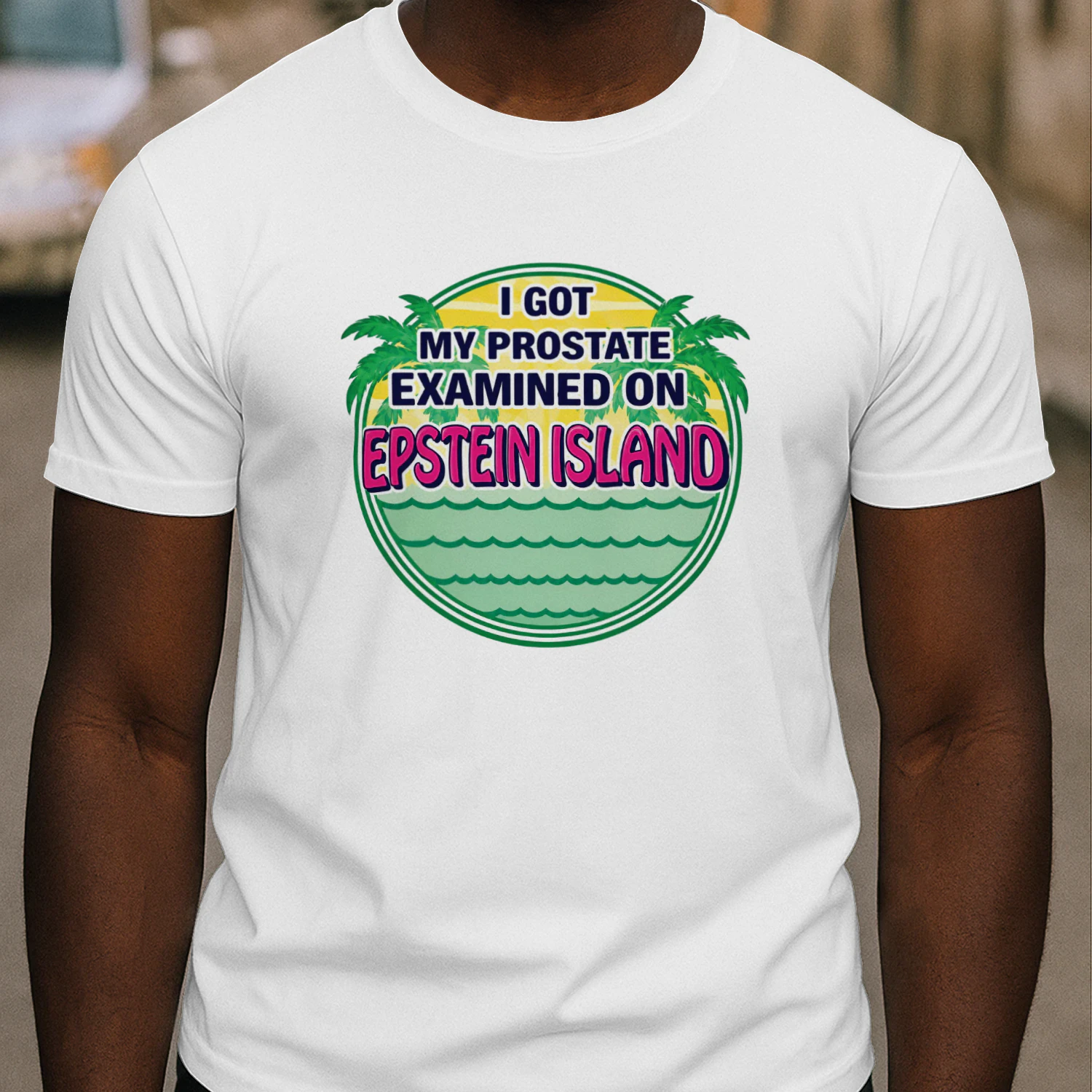I Got My Prostate Examined On Epstein Island Shirt