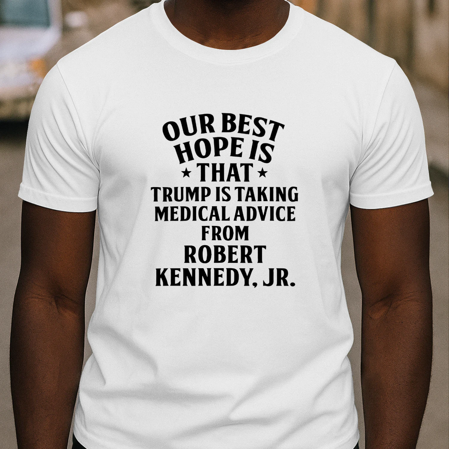 Our Best Hope Is That He Is Taking Medical Advice From Robert Kennedy Jr Shirt