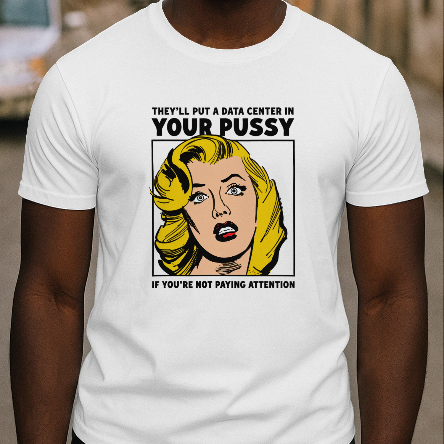 They'll Put A Data Center In Your Pussy If You Aren't Paying Attention Shirt