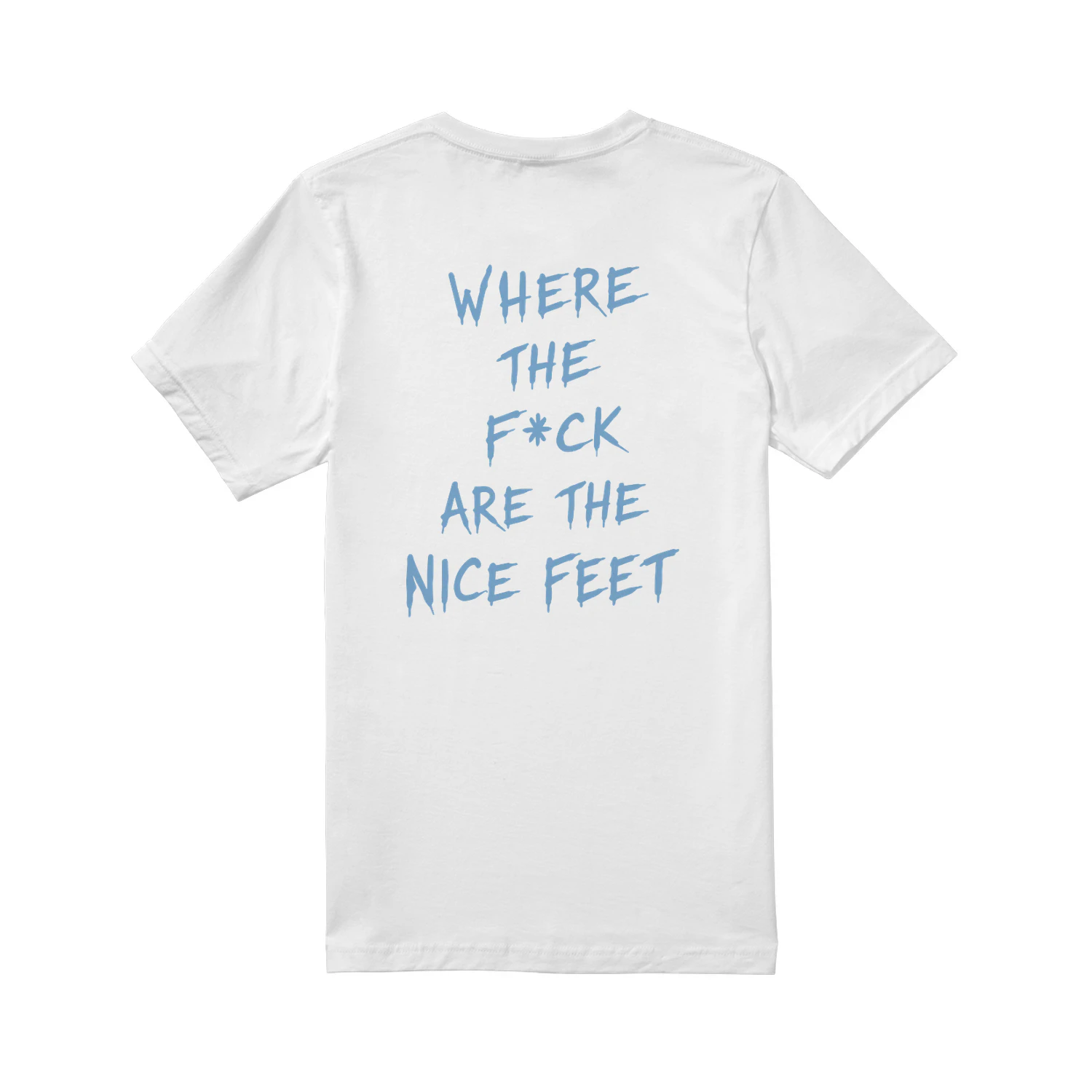 Where The Fck Are The Feet Shirt