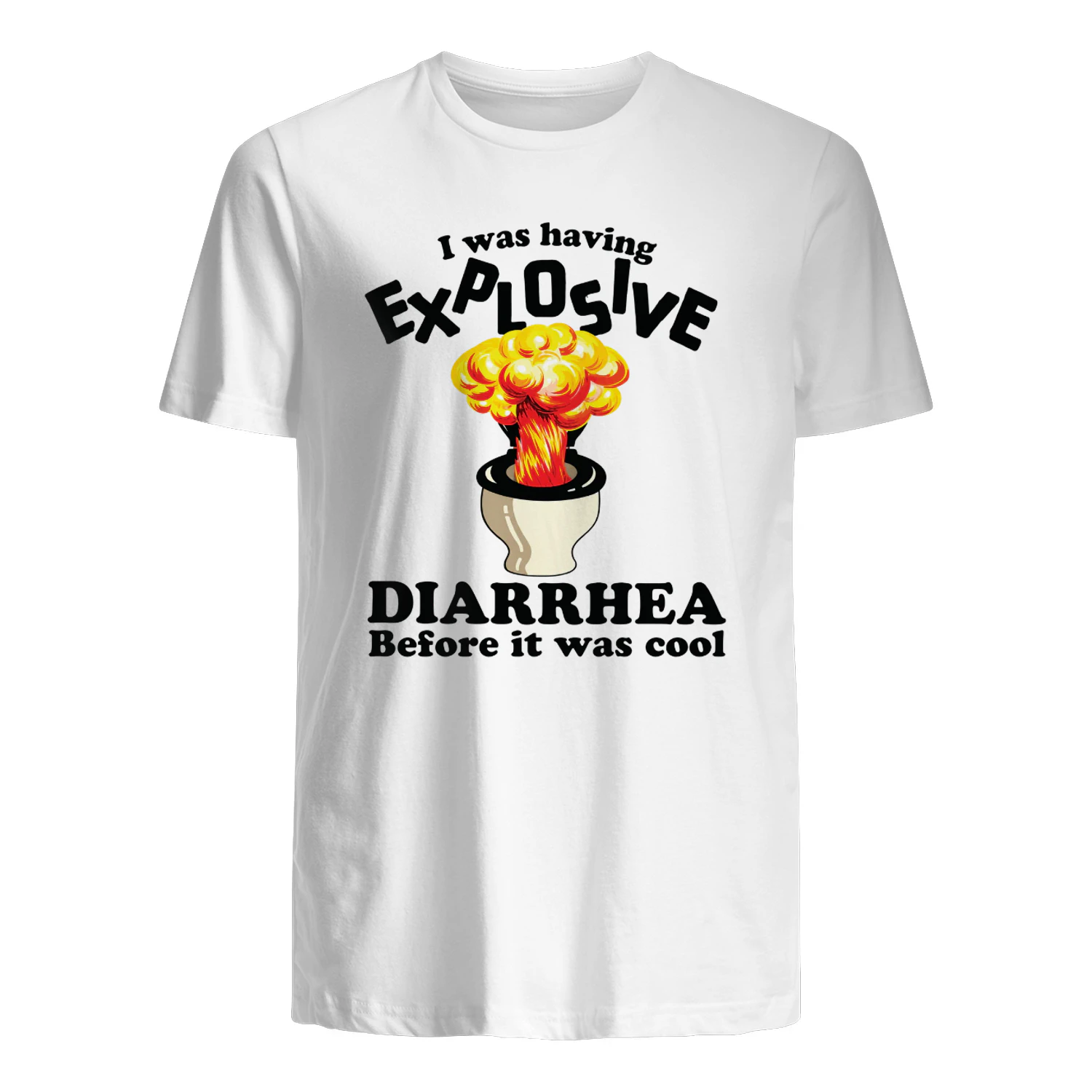 I Was Having Explosive Diarrhea Before It Was Cool Shirt