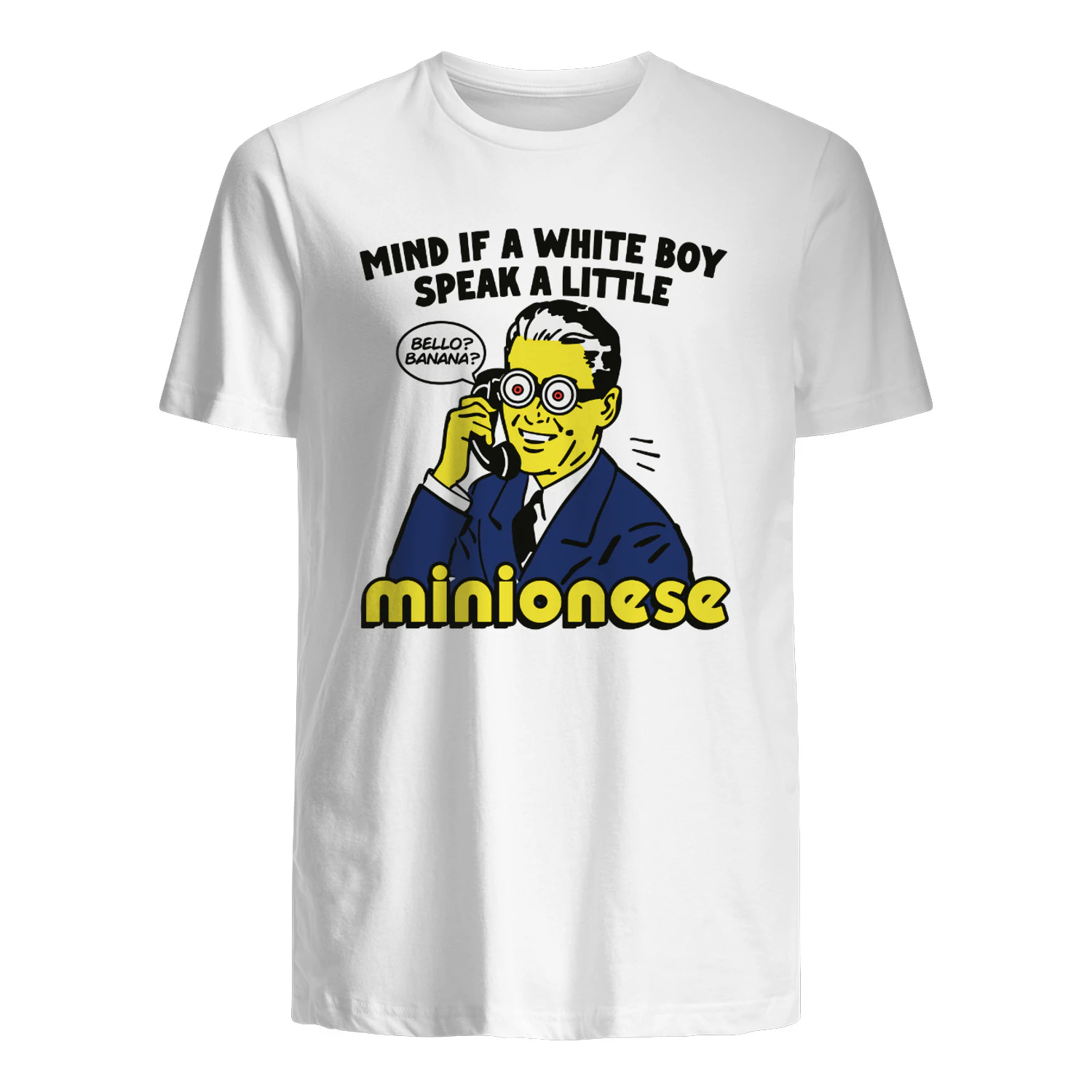 Mind If A White Boy Speak A Little Minionese Shirt